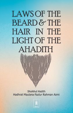 Laws of the Beard and the Hair in the Light of the Ahadith