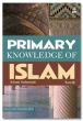 PRIMARY KNOWLEDGE OF ISLAM - PART 3 Primary Knowledge of Islam - Part 3