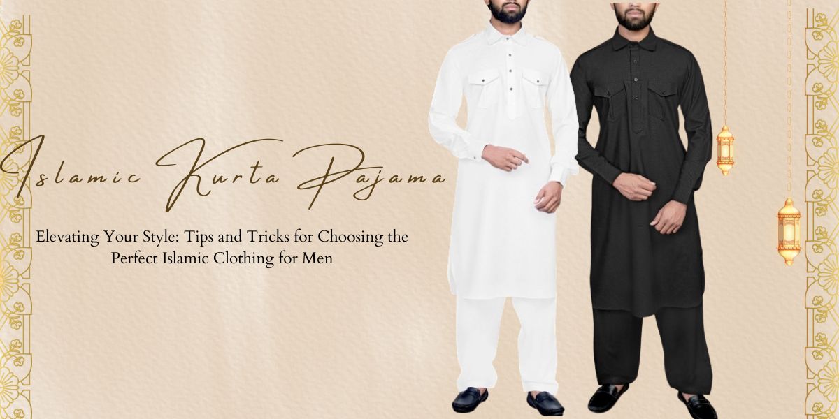 Tips and Tricks for Choosing the Perfect Islamic Clothing for Men